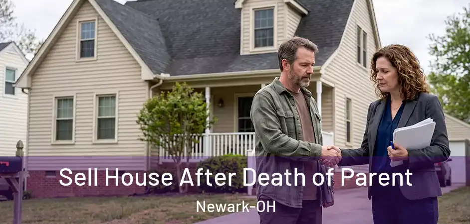 Sell House After Death of Parent Newark-OH